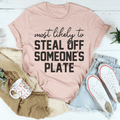 Am wahrscheinlichsten, dass er jemandem vom Teller stiehlt Thanksgiving T-Shirt